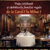 Viața cotidiană și sărbătorile familiei regale de la Carol I la Mihai I