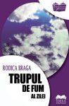 Braga-Rodica_Trupul-de-fum-al-zilei