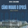 Când moare o epocă