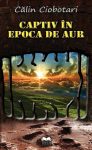 Ciobotari-Calin_Captiv-in-epoca-de-aur