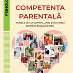 Competența parentală. Modele de conceptualizare și diagnoză. Dinamica grupului familial