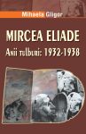 Gligor-Mihaela_Mircea-Eliade-anii-tulburi