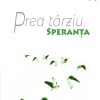 Prea târziu. Speranța Vol. II