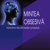 Mintea obsesivă. Tratamentul tulburării obsesiv-compulsive