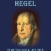 Hegel. Filosofia social-politică