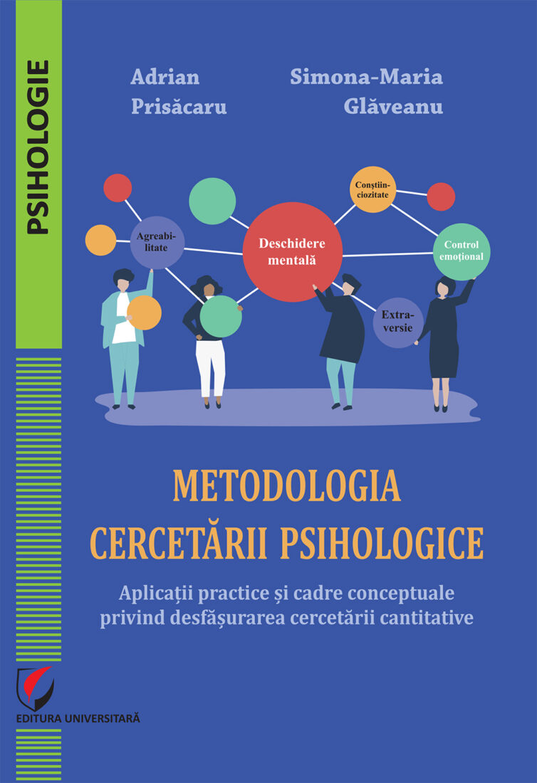 Metodologia cercetării psihologice. Aplicaţii practice şi cadre conceptuale privind desfăşurarea cercetării cantitative
