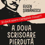 A doua scrisoare pierdută. Comedie în patru acte. Și dacă apare Caragiale însuși?!