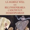 Întoarcerea la marele Will sau reconsiderarea canonului shakespearian